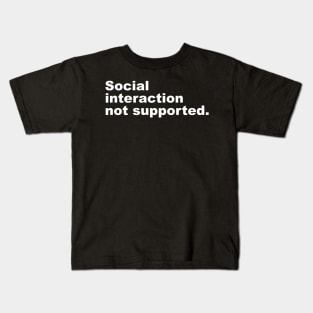 Social interaction not supported. Kids T-Shirt